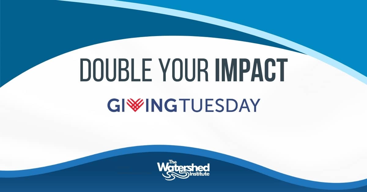 Double Your Impact - Giving Tuesday | thewatershed.org